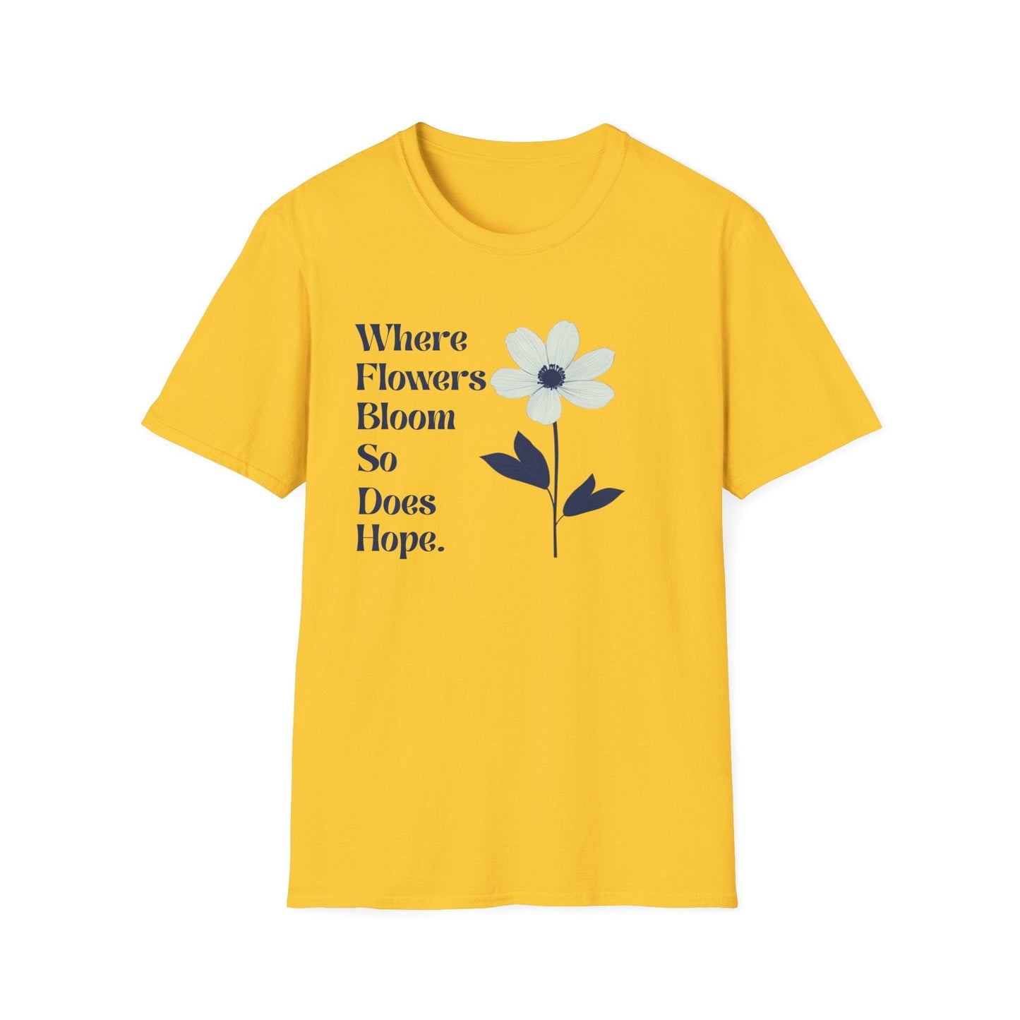 Where Flowers Bloom So Does Hope  – T-shirt