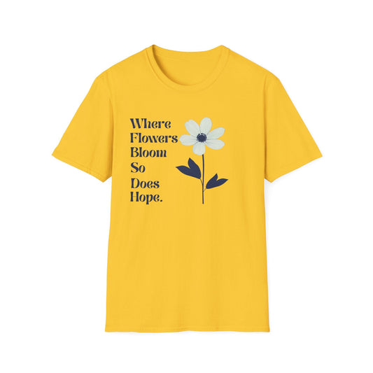 Where Flowers Bloom So Does Hope  – T-shirt