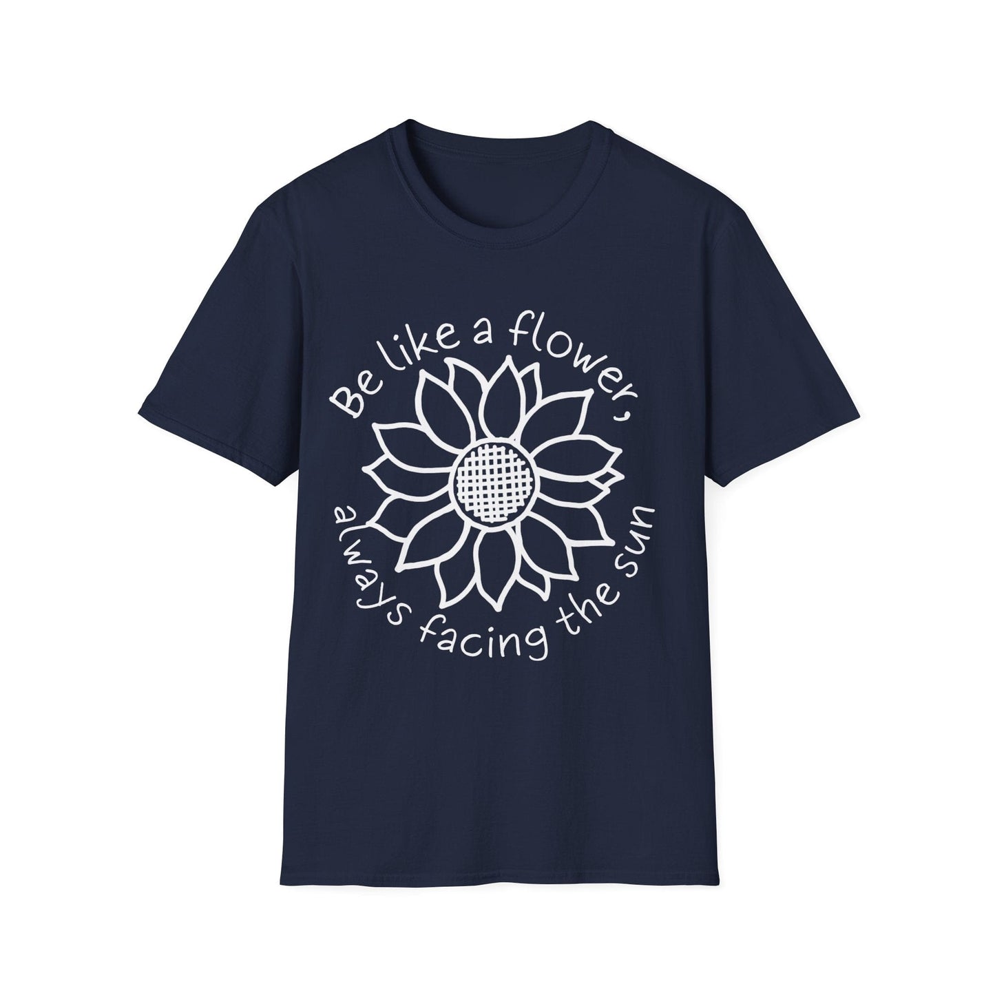 "Be Like A Flower, Always Facing The Sun" Criss Cross Sunflower  – T-shirt