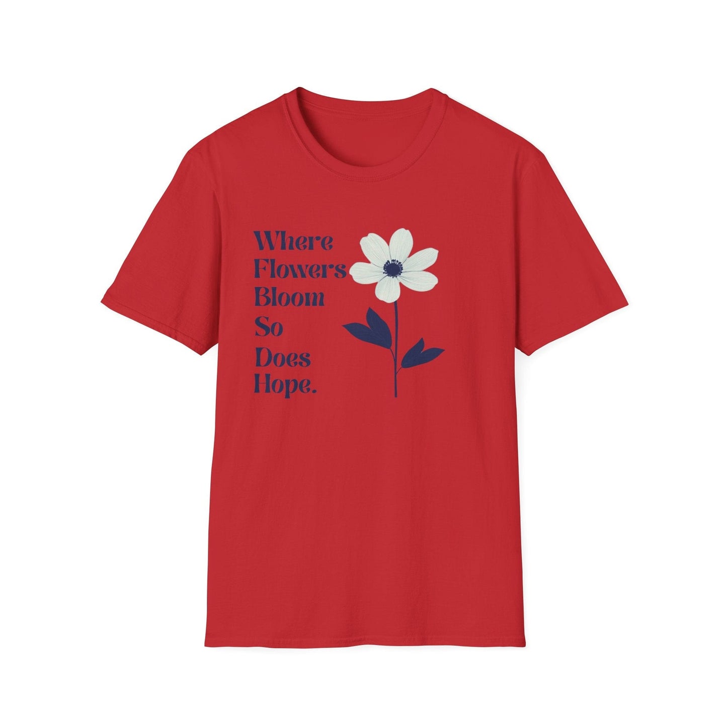 Where Flowers Bloom So Does Hope  – T-shirt
