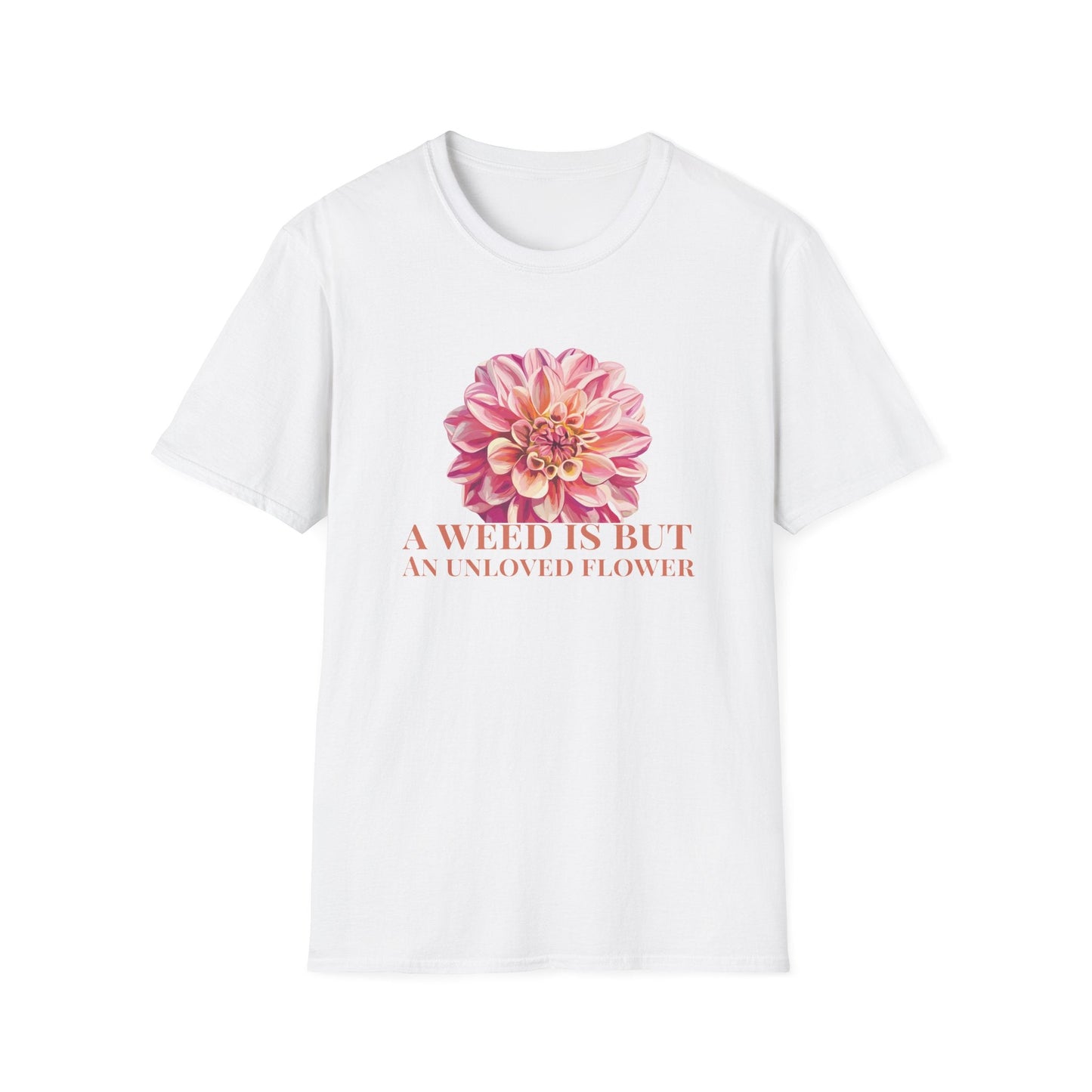 A Weed is But an Unlove Flower  – T-shirt