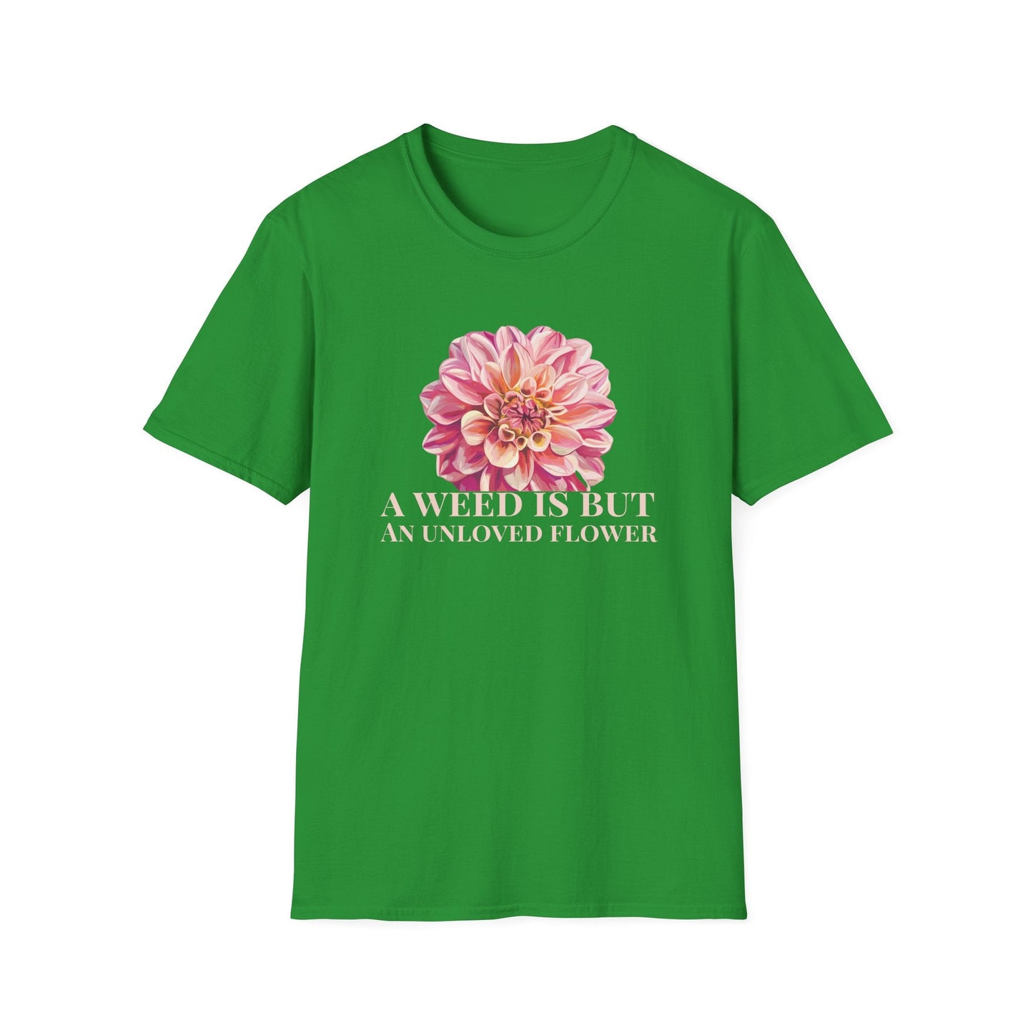 A Weed is But an Unlove Flower  – T-shirt