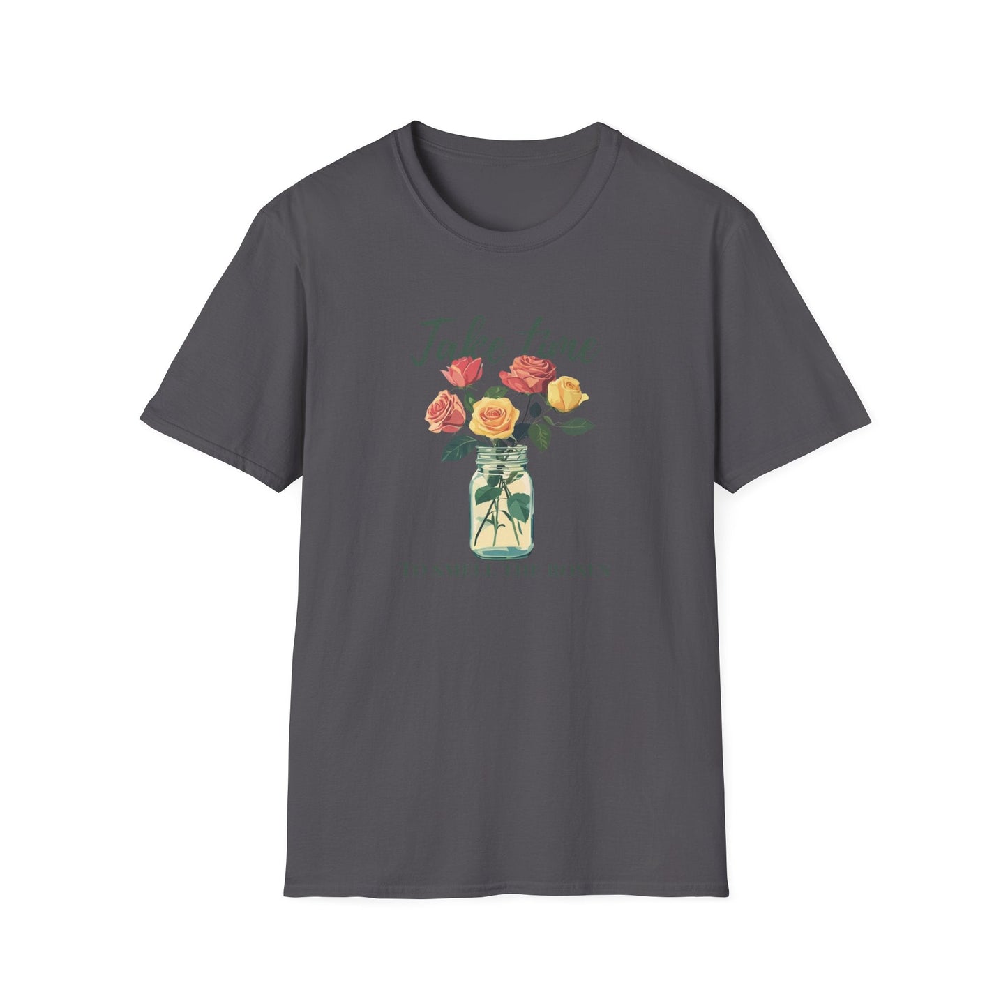 Take Time to Smell the Roses  – T-shirt