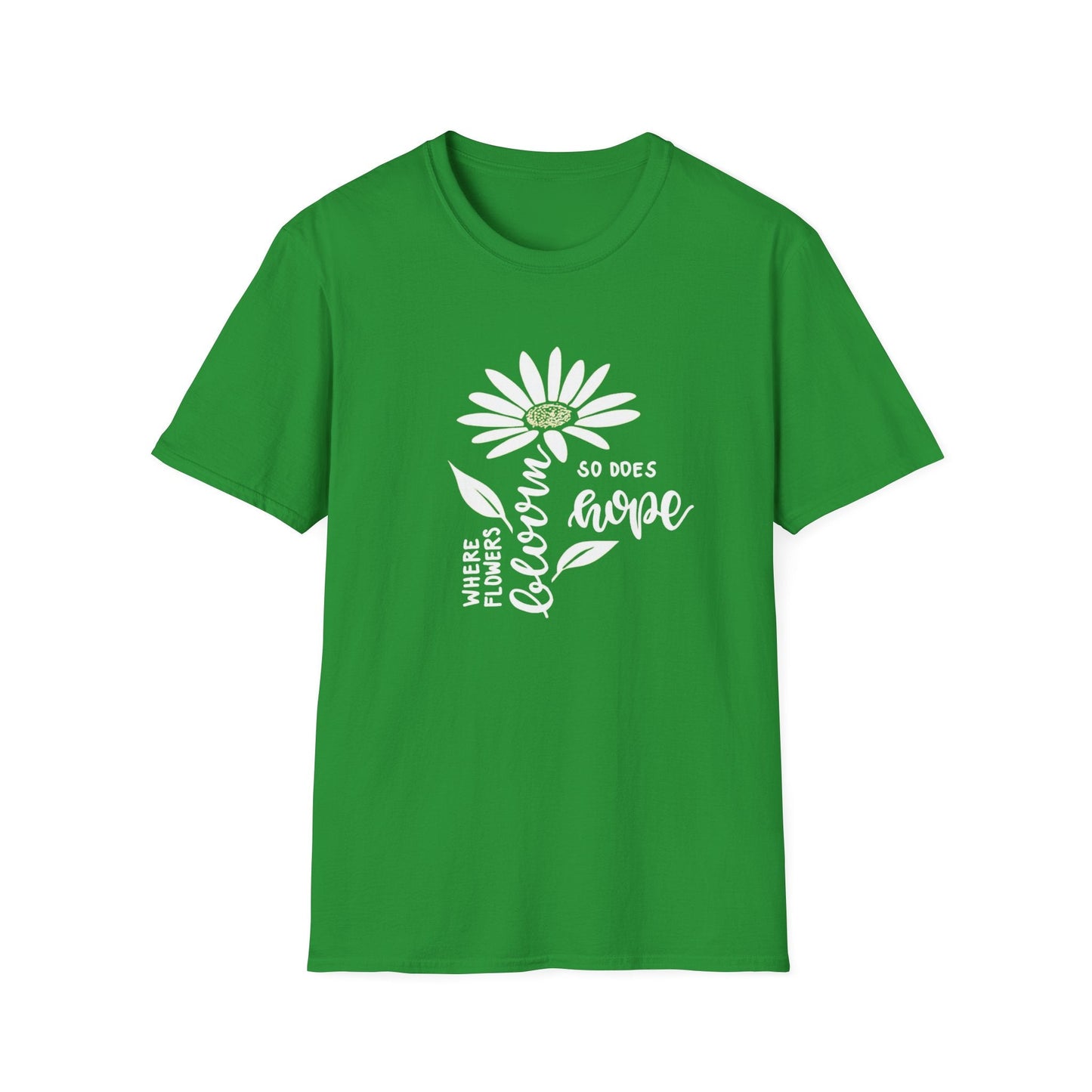 Where Flowers Bloom, So Does Hope  – T-shirt