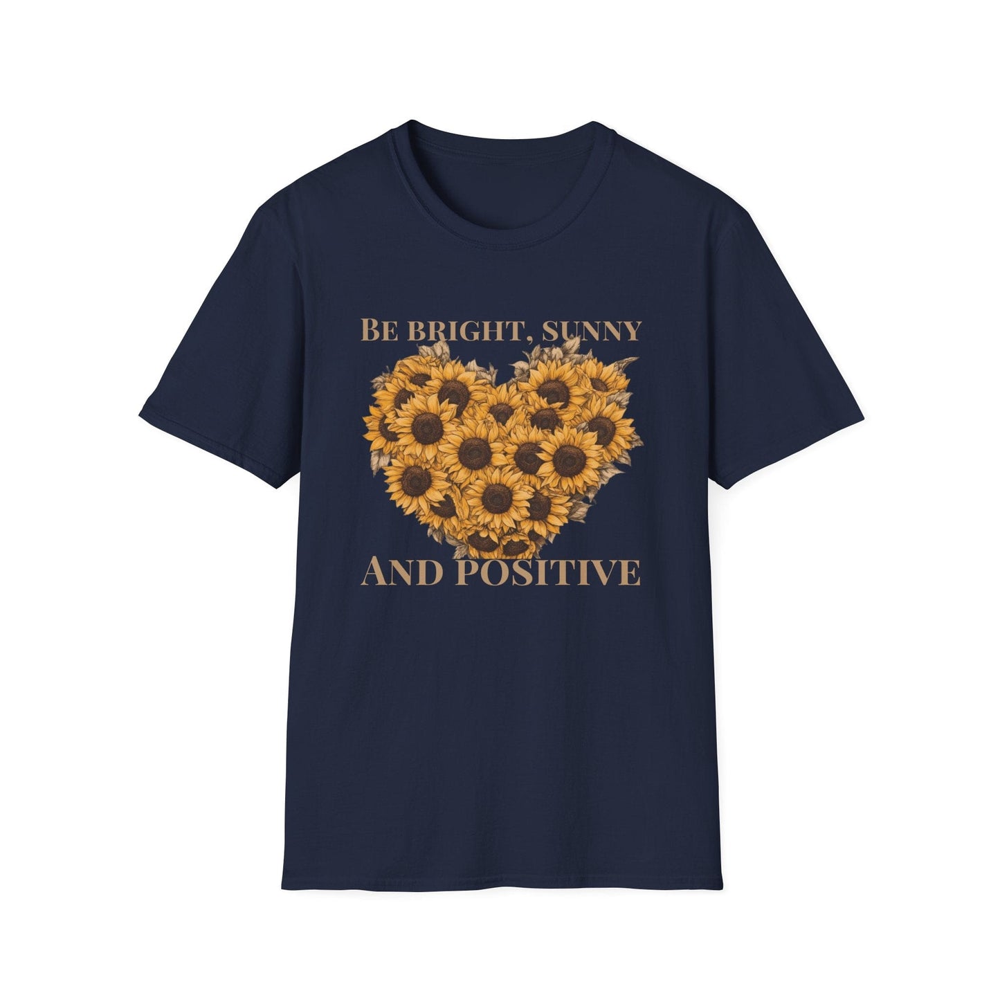 Be Bright, Sunny, and Positive  – T-shirt