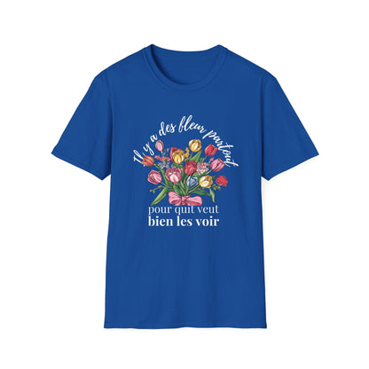 There Are Always Flowers for Those Who Want to See Them! – White Text  – T-shirt