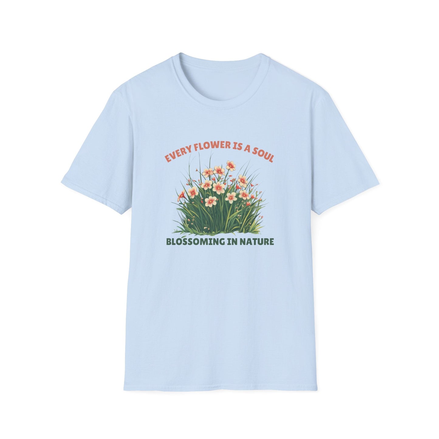 Every Flower Is A Soul Blossoming In Nature  – T-shirt